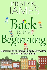  Kristy K. James - Back to the Beginning - Finding Happily Ever After in a Small Town, #8.