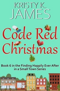  Kristy K. James - Code Red Christmas: A Sweet Hometown Romance Series - Finding Happily Ever After in a Small Town, #5.