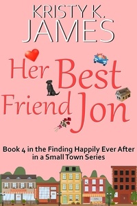  Kristy K. James - Her Best Friend Jon: A Sweet Hometown Romance Series - Finding Happily Ever After in a Small Town, #4.