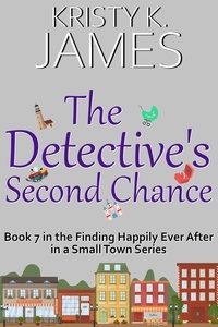  Kristy K. James - The Detective's Second Chance: A Sweet Hometown Romance Series - Finding Happily Ever After in a Small Town, #7.