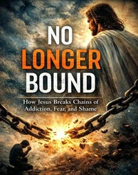 No Longer Bound      How Jesus Breaks Chains of Addiction, Fear, and Shame