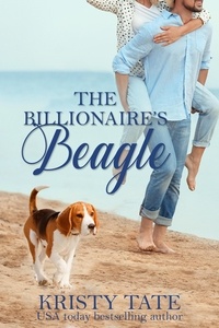  Kristy Tate - The Billionaire's Beagle: A Clean and Wholesome Romantic Comedy - Misbehaving Billionaires, #1.