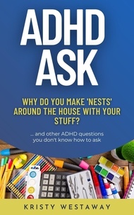  Kristy Westaway - ADHD Ask: Why Do You Make ‘Nests’ Around the House With Your Stuff?.