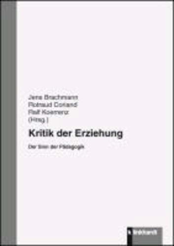 Kritik der Erziehung - Der Sinn der Pädagogik.