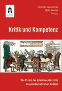 Kritik und Kompetenz - Die Praxis des Literaturunterrichts im gesellschaftlichen Kontext.