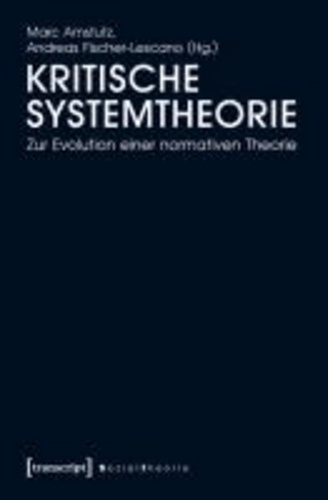 Kritische Systemtheorie - Zur Evolution einer normativen Theorie.