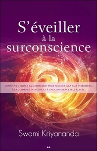  Kriyananda - S'éveiller à la surconscience - Comment utiliser la méditation pour accéder à la paix intérieure, à la guidance intuitive et à une conscience plus élevée.