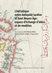 L'Adriatique entre Antiquité tardive et haut Moyen Age : espace d'échange d'idées et de modèles