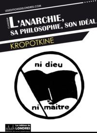  Kropotkine - L'anarchie, sa philosophie, son idéal.