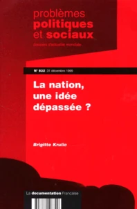 Problemes Politiques Et Sociaux N° 832 1er Decembre 1999 : La Nation, Une Idee Depassee ?