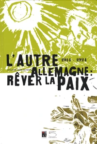 L'autre Allemagne : rêver la paix (1914-1924)