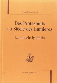 Des Protestants Au Siecle Des Lumieres. Le Modele Lyonnais