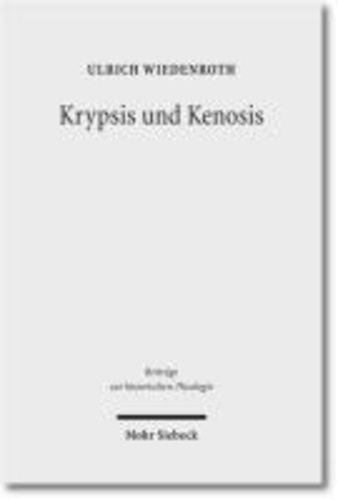 Krypsis und Kenosis - Studien zu Thema und Genese der Tübinger Christologie im 17. Jahrhundert.