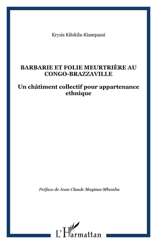 Krysis Kilokila-Kiampassi - Barbarie et folie meurtrière au Congo-Brazzaville - Un châtiment collectif pour appartenance ethnique.