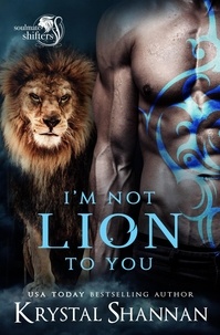  Krystal Shannan - I'm Not Lion To You - Soulmate Shifters in Mystery, Alaska, #2.