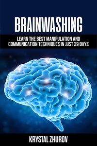  Krystal Zhurov - Brainwashing: Learn The Best Manipulation And Communication Techniques In Just 29 Days.