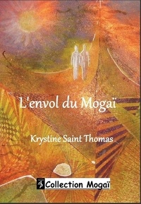 Krystine Saint Thomas - L'envol du mogaï.