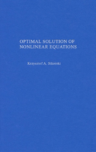 Krzysztof-A Sikorski - Optimal Solution Of Nonlinear Equations.