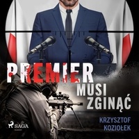 Krzysztof Koziołek et Paweł Werpachowski - Premier musi zginąć.