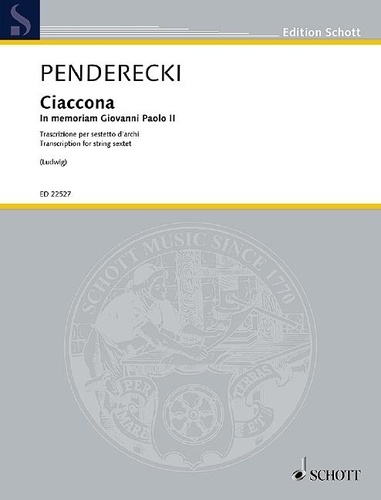 Krzysztof Penderecki - Edition Schott  : Ciaccona - In memoriam Giovanni Paolo II - Transcription for string sextet by Claus-D. Ludwig (2018). 2 violins, 2 violas and 2 cellos. Partition et parties..