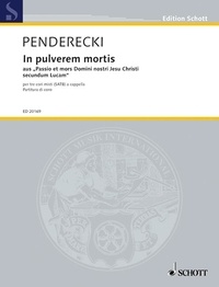 Krzysztof Penderecki - Edition Schott  : In pulverem mortis - aus "Passio et mors Domini nostri Jesu Christi secundum Lucam". 3 mixed choirs (SATB). Partition de chœur..