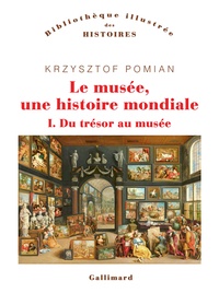 Krzysztof Pomian - Le musée, une histoire mondiale Tome 1 : Du trésor au musée.
