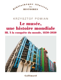Krzysztof Pomian - Le musée, une histoire mondiale Tome 3 : A la conquête du monde (1850-2020).