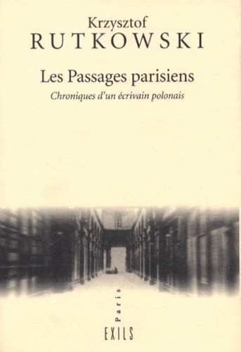 Krzysztof Rutkowski - Les Passages Parisiens. Chroniques D'Un Ecrivain Polonais.