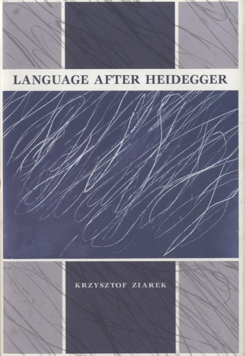 Krzysztof Ziarek - Language after Heidegger.