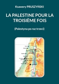 Ksawery Pruszynski - La Palestine pour la troisième fois - (Palestyna po raz trzeci).