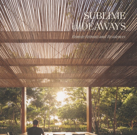 Sublime Hideaways. Remote retreats and residences