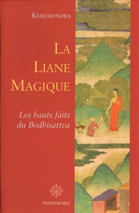 La Liane Magique. Les Hauts Faits Du Bodhisattva Contes Par Le Bouddha Pour Expliquer La Production Interdependante