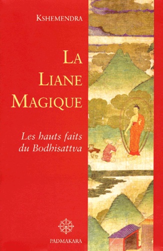 La Liane Magique. Les Hauts Faits Du Bodhisattva Contes Par Le Bouddha Pour Expliquer La Production Interdependante