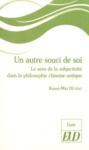 Kuan-Min Huang - Un autre souci de soi - Le sens de la subjectivité dans la philosophie chinoise antique.