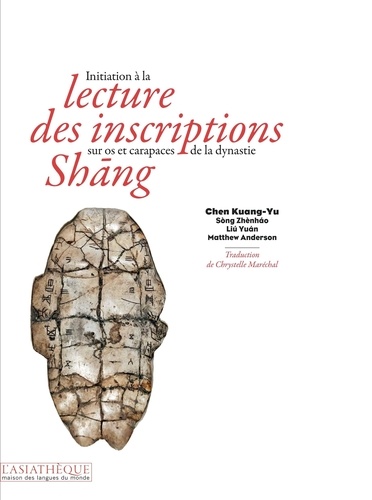 Kuang-Yu Chen - Initiation à la lecture des inscriptions sur os et carapaces de la dynastie Shang.