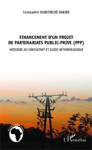Kubeterzié Constantin Dabiré - Financement d'un projet de partenariats public-privé (PPP) - Missions du consultant et guide méthodologique.