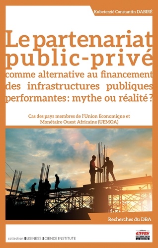 Le partenariat public-privé comme alternative au financement des infrastructures publiques performantes : mythe ou réalité ?. Cas des pays membres de l'Union Economique et Monétaire Ouest Africaine (UEMOA)