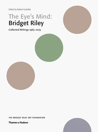 The Eye's Mind: Bridget Riley: Collected Writings, 1965-2019