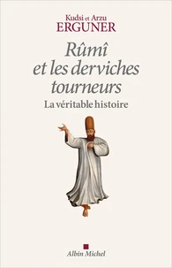Rûmî et les derviches tourneurs, la véritable histoire