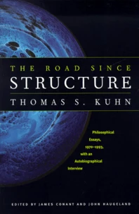The Road Since Structure. Philosophical Essays, 1970-1993, With An Autobiographical Interview