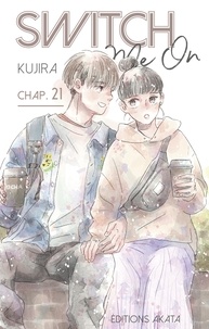  Kujira - Switch Me On  : Switch Me On - chapitre 21.