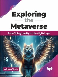  Kuldeep Singh - Exploring the Metaverse: Redefining Reality in the Digital Age.