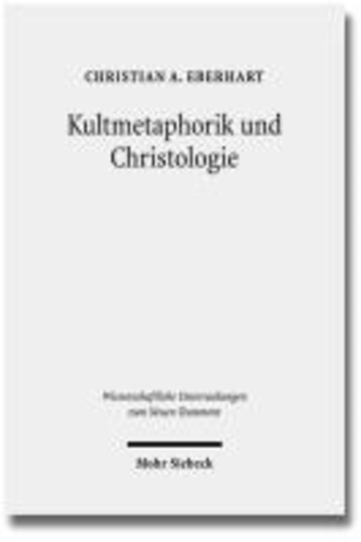 Kultmetaphorik und Christologie - Opfer- und Sühneterminologie im Neuen Testament.