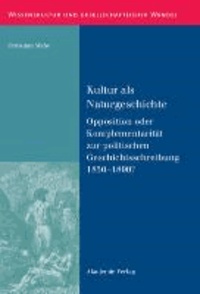 Kultur als Naturgeschichte - Opposition oder Komplementarität zur politischen Geschichtsschreibung 1850-1890?.