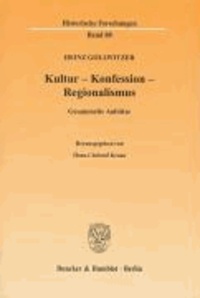 Kultur - Konfession - Regionalismus - Gesammelte Aufsätze.