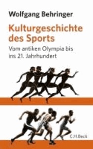 Kulturgeschichte des Sports - Vom antiken Olympia bis zur Gegenwart.
