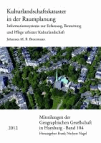 Kulturlandschaftskataster in der Raumplanung - Informationssysteme zur Erfassung, Bewertung und Pflege urbaner Kulturlandschaft.