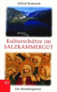 Kulturschätze im Salzkammergut - Ein Reisebegleiter.