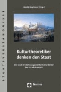 Kulturtheoretiker denken den Staat - Der Staat im Werk ausgewählter Kulturdenker des 20. Jahrhunderts.