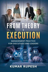 From Theory to Execution: Management Practice for Executives and Leaders